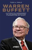 Warren Buffett. La storia e gli insegnamenti del più grande investitore e imprenditore del mondo Warren Buffett. La storia e gli insegnamenti del più grande investitore e imprenditore del mondo