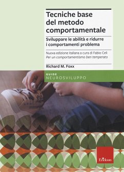 Tecniche base del metodo comportamentale. Sviluppare le abilità e ridurre i comportamenti problema - Foxx, Richard M.