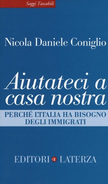Aiutateci a casa nostra. Perché l'Italia ha bisogno degli immigrati Aiutateci a casa nostra. Perché l'Italia ha bisogno degli immigrati