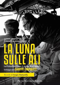 La luna sulle ali. La Protezione Civile, il ritratto di un'epoca. Colloqui con Giuseppe Zamberletti - Spartà, Gianni; Alessandrini, Lorenzo La luna sulle ali. La Protezione Civile, il ritratto di un'epoca. Colloqui con Giuseppe Zamberletti - Spartà, Gianni; Alessandrini, Lorenzo