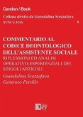 Commentario al codice deontologico dell'assistente sociale. Riflessioni ed analisi operativo-esperienziali dei singoli articoli Commentario al codice deontologico dell'assistente sociale. Riflessioni ed analisi operativo-esperienziali dei singoli articoli