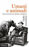 Umani e animali. Breve storia di una relazione complicata Umani e animali. Breve storia di una relazione complicata
