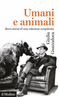 Umani e animali. Breve storia di una relazione complicata - Guazzaloca, Giulia Umani e animali. Breve storia di una relazione complicata - Guazzaloca, Giulia