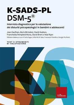 K-SADS-PL DSM-5®. Intervista diagnostica per la valutazione dei disturbi psicopatologici in bambini e adolescenti K-SADS-PL DSM-5®. Intervista diagnostica per la valutazione dei disturbi psicopatologici in bambini e adolescenti
