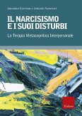Il narcisismo e i suoi disturbi. La terapia metacognitiva interpersonale Il narcisismo e i suoi disturbi. La terapia metacognitiva interpersonale