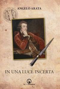 In una luce incerta - Arata, Angelo In una luce incerta - Arata, Angelo