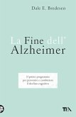 La fine dell'Alzheimer. Il primo programma per prevenire e combattere il declino cognitivo La fine dell'Alzheimer. Il primo programma per prevenire e combattere il declino cognitivo