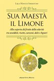 Sua maestà il limone. Suggestivo racconto di ricette, aneddoti, poesie, canzoni, dolci e liquori Sua maestà il limone. Suggestivo racconto di ricette, aneddoti, poesie, canzoni, dolci e liquori