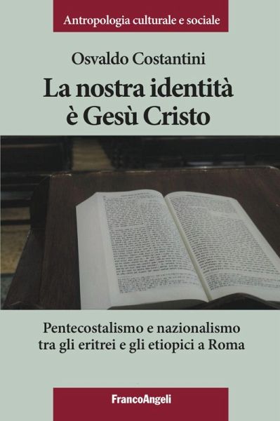 La nostra identità è Gesù Cristo. Pentecostalismo e nazionalismo tra gli eritrei e gli etiopici a Roma La nostra identità è Gesù Cristo. Pentecostalismo e nazionalismo tra gli eritrei e gli etiopici a Roma