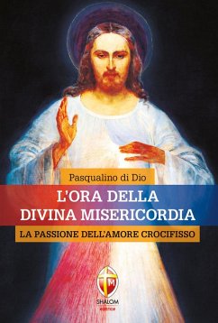 L' ora della divina misericordia. La passione dell'amore crocifisso - Di Dio, Pasqualino