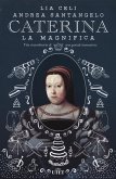 Caterina la Magnifica. Vita straordinaria di una geniale innovatrice Caterina la Magnifica. Vita straordinaria di una geniale innovatrice