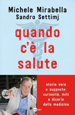 Cover Quando c'è la salute. Storie vere o supposte: curiosità, miti e dicerie della medicina