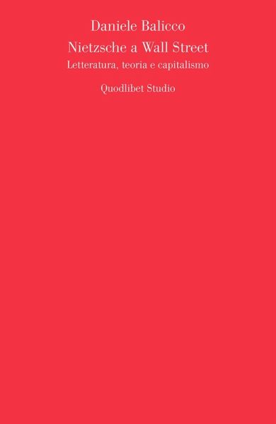 Nietzsche a Wall Street. Letteratura, teoria e capitalismo Nietzsche a Wall Street. Letteratura, teoria e capitalismo