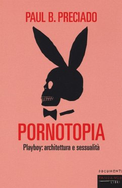 Pornotopia. Playboy: architettura e sessualità - Preciado, Beatriz Pornotopia. Playboy: architettura e sessualità - Preciado, Beatriz