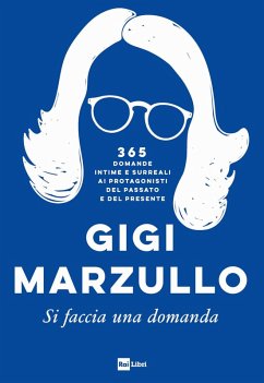 Si faccia una domanda. 365 domande intime e surreali ai protagonisti del passato e del presente - Marzullo, Gigi