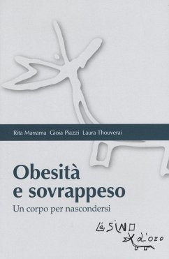 Obesità e sovrappeso. Un corpo per nascondersi - Marrama, Rita; Piazzi, Gioia; Thouverai, Laura