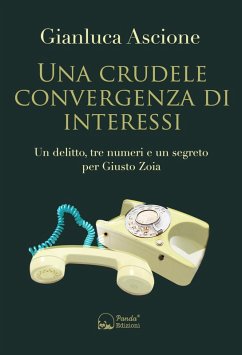 Una crudele convergenza di interessi. Un delitto, tre numeri e un segreto per Giusto Zoia - Ascione, Gianluca