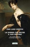 La donna che decise il suo destino. Vita controcorrente di Cristina di Belgioioso La donna che decise il suo destino. Vita controcorrente di Cristina di Belgioioso
