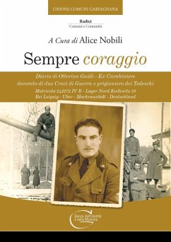Sempre coraggio. Diario di Ottorino Guidi - Ex Carabiniere decorato di due Croci di Guerra e prigioniero dei Tedeschi. Matricola 242272 IV B - Lager Nord Kwlkwitz 10 Bei Leipzig - Uber - Markranstädt - Deutschland