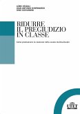 Ridurre il pregiudizio in classe. Come promuovere la coesione nella scuola multiculturale Ridurre il pregiudizio in classe. Come promuovere la coesione nella scuola multiculturale