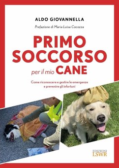 Primo soccorso per il mio cane. Come riconoscere e gestire le emergenze e prevenire gli infortuni - Giovannella, Aldo