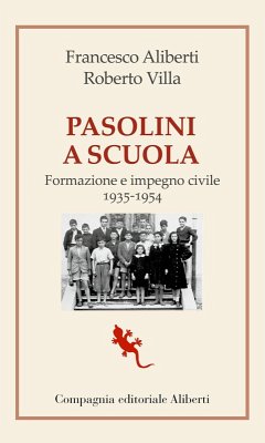 Pasolini a scuola. Formazione e impegno civile 1935-1954 - Aliberti, Francesco; Villa, Roberto Pasolini a scuola. Formazione e impegno civile 1935-1954 - Aliberti, Francesco; Villa, Roberto