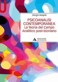 Psicoanalisi contemporanea. La teoria del campo analitico post-bioniano Psicoanalisi contemporanea. La teoria del campo analitico post-bioniano