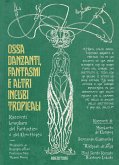 Ossa danzanti, fantasmi e altri incubi tropicali. Racconti brasiliani del fantastico e del grottesco Ossa danzanti, fantasmi e altri incubi tropicali. Racconti brasiliani del fantastico e del grottesco