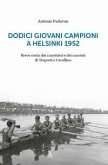 Dodici giovani campioni a Helsinki 1952. Breve storia dei canottieri e dei canoisti di Treporti e Cavallino Dodici giovani campioni a Helsinki 1952. Breve storia dei canottieri e dei canoisti di Treporti e Cavallino