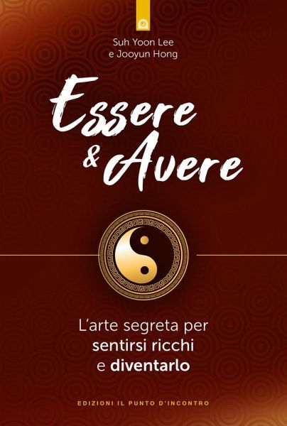 Essere & avere. L'arte segreta per sentirsi ricchi e diventarlo