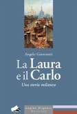 La Laura e il Carlo. Una storia milanese La Laura e il Carlo. Una storia milanese
