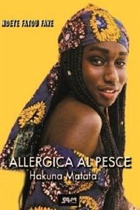 Allergica al pesce. Hakuna matata - Fatou Faye, Ndeye