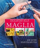 Enciclopedia della maglia. Oltre 300 punti spiegati passo dopo passo Enciclopedia della maglia. Oltre 300 punti spiegati passo dopo passo