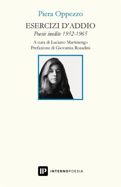 Esercizi d'addio. Poesie inedite 1952-1965 - Oppezzo, Piera Esercizi d'addio. Poesie inedite 1952-1965 - Oppezzo, Piera