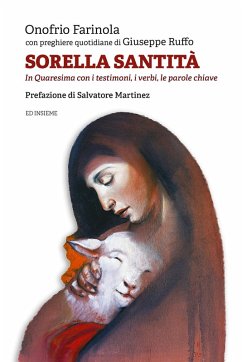 Sorella santità. In Quaresima con i testimoni, i verbi, le parole chiave - Farinola, Onofrio; Ruffo, Giuseppe