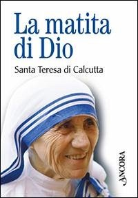 La matita di Dio - Teresa Di Calcutta (Santa) La matita di Dio - Teresa Di Calcutta (Santa)