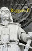 Ruggero II. Il conquistatore normanno che fondò il Regno di Sicilia Ruggero II. Il conquistatore normanno che fondò il Regno di Sicilia