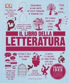Il libro della letteratura. Grandi idee spiegate in modo semplice Il libro della letteratura. Grandi idee spiegate in modo semplice