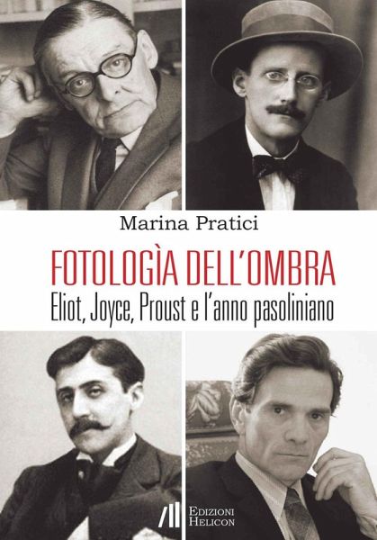 Fotologìa dell'ombra. Eliot, Joyce, Proust e l'anno pasoliniano