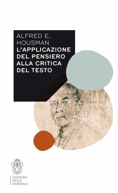 L' applicazione del pensiero alla critica del testo. Con estratti inediti dal Notebook X e uno scritto di Gian Biagio Conte - Housman, Alfred E. L' applicazione del pensiero alla critica del testo. Con estratti inediti dal Notebook X e uno scritto di Gian Biagio Conte - Housman, Alfred E.