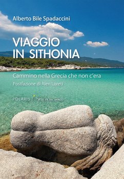 Viaggio in Sithonia. Cammino nella Grecia che non c'era - Bile Spadaccini, Alberto