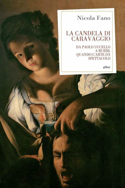 La candela di Caravaggio. Da Paolo Uccello a Burri: quando l'arte dà spettacolo La candela di Caravaggio. Da Paolo Uccello a Burri: quando l'arte dà spettacolo