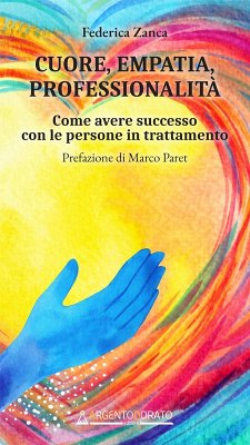 Cuore, empatia, professionalità. Come avere successo con le persone in trattamento - Zanca, Federica Cuore, empatia, professionalità. Come avere successo con le persone in trattamento - Zanca, Federica
