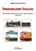 Fermodellismo italiano. Guida modellistica delle locomotive a vapore, diesel, elettriche FS in scala H0 Fermodellismo italiano. Guida modellistica delle locomotive a vapore, diesel, elettriche FS in scala H0