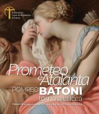 Prometeo e Atalanta. Pompeo Batoni torna a Lucca. Prometheus and Atalanta Pompeo Batoni Returns to Lucca Prometeo e Atalanta. Pompeo Batoni torna a Lucca. Prometheus and Atalanta Pompeo Batoni Returns to Lucca