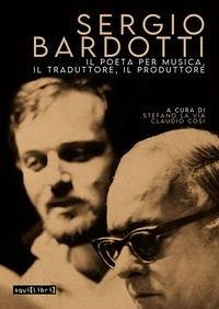 Sergio Bardotti. Il poeta per musica, il traduttore, il produttore Sergio Bardotti. Il poeta per musica, il traduttore, il produttore