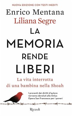 La memoria rende liberi. La vita interrotta di una bambina nella Shoah - Mentana, Enrico; Segre, Liliana