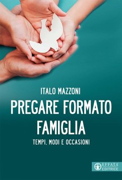 Pregare formato famiglia. Tempi, modi e occasioni - Mazzoni, Italo