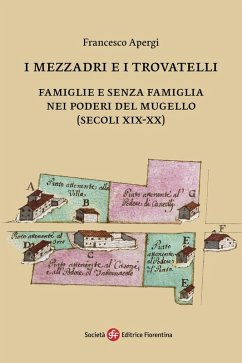 I mezzadri e i trovatelli. Famiglie e senza famiglia nei poderi del Mugello (secoli XIX-XX) - Apergi, Francesco