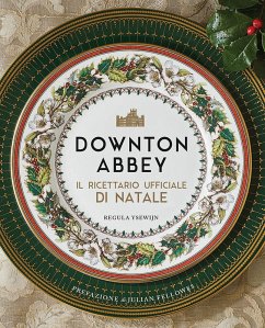Downton Abbey. Il ricettario ufficiale di Natale Downton Abbey. Il ricettario ufficiale di Natale